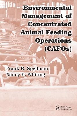 Environmental Management of Concentrated Animal Feeding Operations (CAFOs) - Frank R. Spellman, Nancy E. Whiting