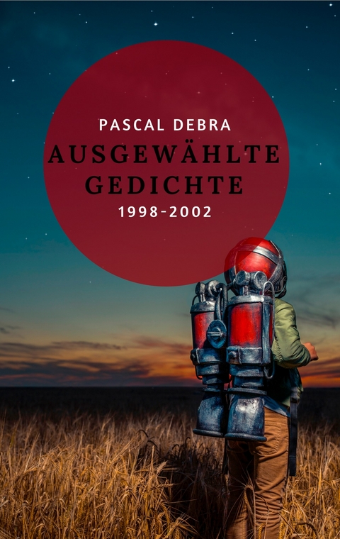 Ausgewählte Gedichte 1998-2002 -  Pascal Debra