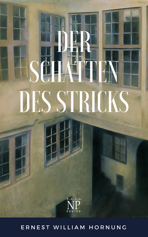 Der Schatten des Stricks -  Ernest William Hornung