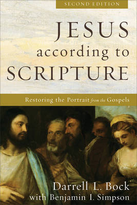 Jesus according to Scripture -  Darrell L. Bock,  Benjamin I. Simpson