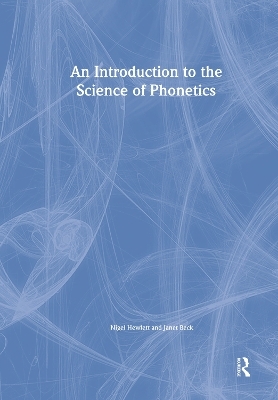 An Introduction to the Science of Phonetics - Nigel Hewlett, Janet Mackenzie Beck