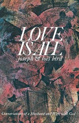 Love is All - Joseph Bird, Lois Bird