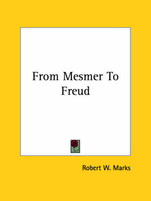 From Mesmer To Freud - Robert W. Marks