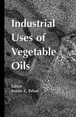 Industrial Uses of Vegetable Oil - Sevim Z. Erhan