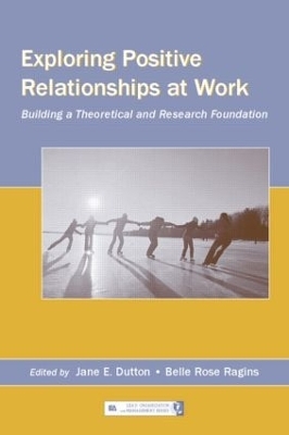 Exploring Positive Relationships at Work - 