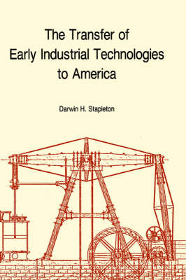 Transfer of Early Industrial Technologies to America - Darwin H. Stapleton