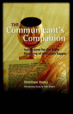 The Communicant's Companion - Professor Matthew Henry
