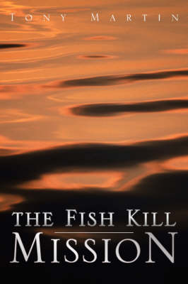 The Fish Kill Mission - Tony Martin