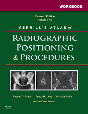 Workbook for Merrill's Atlas of Radiographic Positioning and Procedures - Eugene D. Frank, Bruce W. Long, Barbara J. Smith, Jeannean H. Rollins