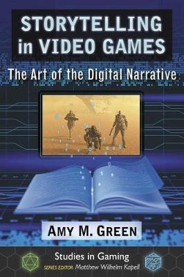 Storytelling in Video Games -  Green Amy M. Green