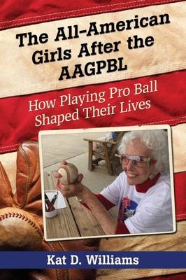 All-American Girls After the AAGPBL -  Williams Kat D. Williams