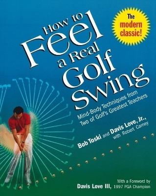 How to Feel a Real Golf Swing - Bob Toski, Davis Love, Robert Carney