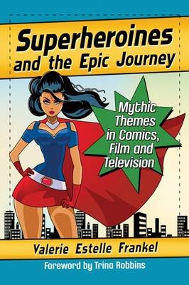 Superheroines and the Epic Journey -  Frankel Valerie Estelle Frankel