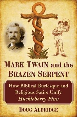 Mark Twain and the Brazen Serpent -  Aldridge Doug Aldridge