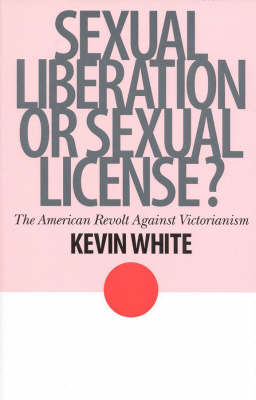 Sexual Liberation or Sexual License? - Kevin White