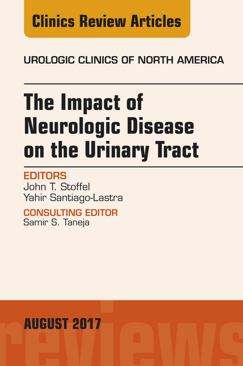 Impact of Neurologic Disease on the Urinary Tract, An Issue of Urologic Clinics -  Yahir Santiago-Lastra,  John T. Stoffel