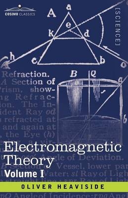 Electromagnetic Theory, Volume 1 - Oliver Heaviside