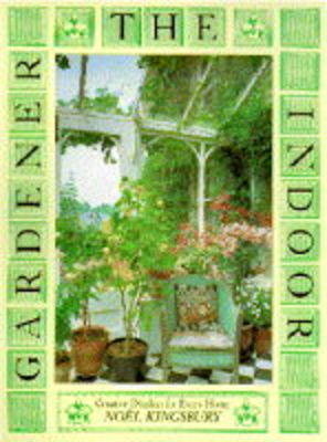 The Indoor Gardener - Noel Kingsbury