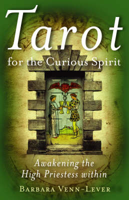 Tarot for the Curious Spirit – Awakening the High Priestess Within - Barbara Venn–lever