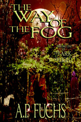 The Way of the Fog (The Ark of Light, Volume One) - A.P. Fuchs