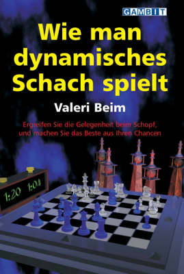Wie Man Dynamisches Schach Spielt - Valeri Beim