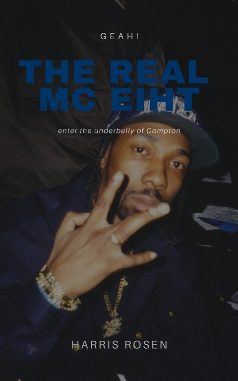 Real MC Eiht: Geah! -  Harris Rosen