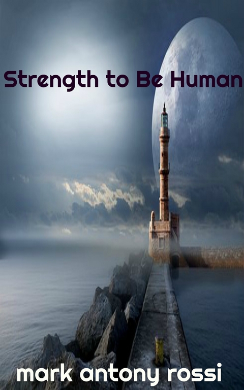 Strength to Be Human -  Mark Antony Rossi