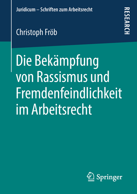Die Bekämpfung von Rassismus und Fremdenfeindlichkeit im Arbeitsrecht -  Christoph Fröb
