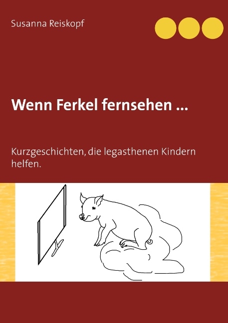 Wenn Ferkel fernsehen ... - Susanna Reiskopf