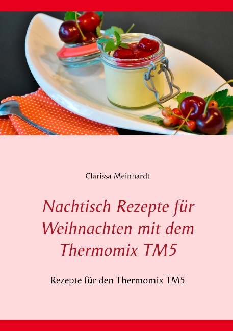 Nachtisch Rezepte für Weihnachten mit dem Thermomix TM5 - Clarissa Meinhardt