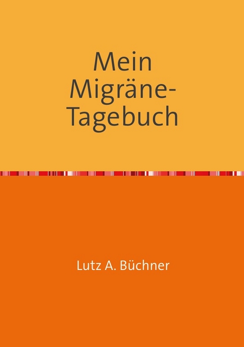 Mein Migräne-Tagebuch - Lutz A. Büchner