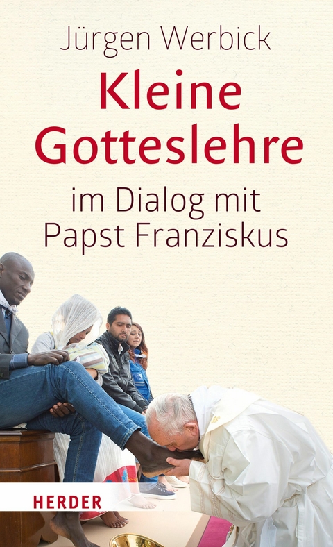 Kleine Gotteslehre im Dialog mit Papst Franziskus - Jürgen Werbick