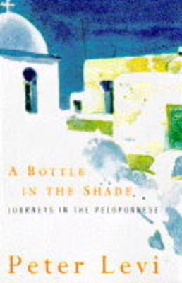 A Bottle in the Shade - Peter Levi