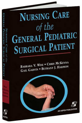 Nursing Care of General Pediatric Surgical Patient - Barbara Wise, Christine J. Mckenna