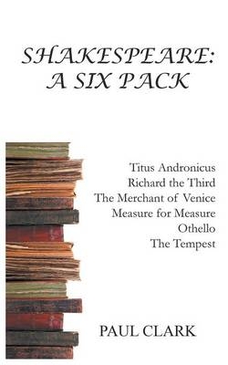 Shakespeare: A Six Pack -  Paul Clark