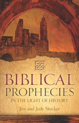 Biblical Prophecies in the Light of History - Jim and Judy Stocker