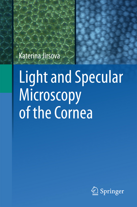 Light and Specular Microscopy of the Cornea - Katerina Jirsova