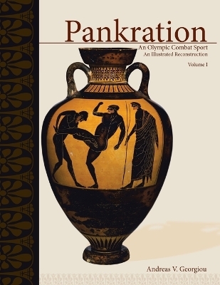 Pankration - An Olympic Combat Sport, Volume I - Andreas V Georgiou