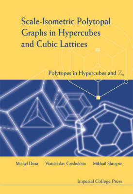 Scale-isometric Polytopal Graphs In Hypercubes And Cubic Lattices: Polytopes In Hypercubes And Zn - Michel-Marie Deza, Viacheslav Grishukhin, Mikhail I Shtogrin