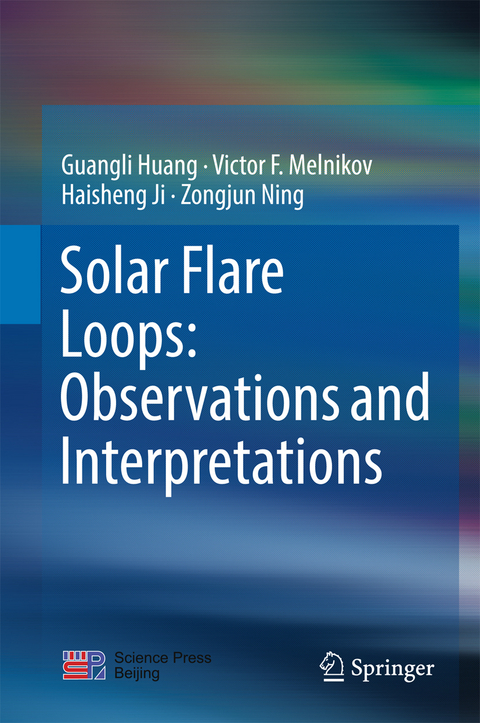 Solar Flare Loops: Observations and Interpretations - Guangli Huang, Victor F. Melnikov, Haisheng Ji, Zongjun Ning