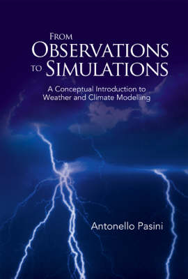 From Observations To Simulations: A Conceptual Introduction To Weather And Climate Modelling - Antonello Pasini