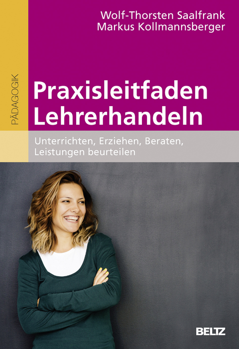 Praxisleitfaden Lehrerhandeln - Wolf-Thorsten Saalfrank, Markus Kollmannsberger