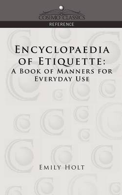 Encyclopaedia of Etiquette - Emily Holt