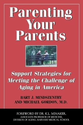 Parenting Your Parents - Bart J. Mindszenthy, Dr. Michael Gordon