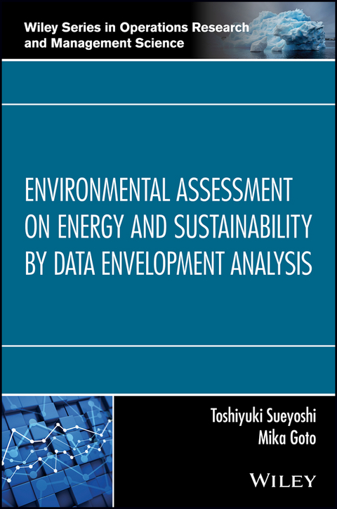 Environmental Assessment on Energy and Sustainability by Data Envelopment Analysis - Toshiyuki Sueyoshi, Mika Goto