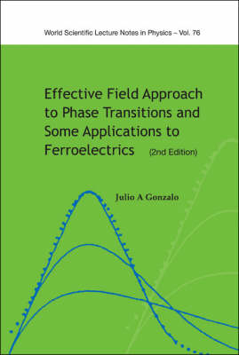 Effective Field Approach To Phase Transitions And Some Applications To Ferroelectrics (2nd Edition) - Julio A Gonzalo