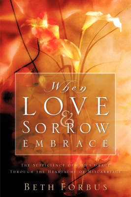 When Love & Sorrow Embrace - Beth Forbus