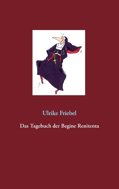 Das Tagebuch der Begine Renitenta - Ulrike Friebel