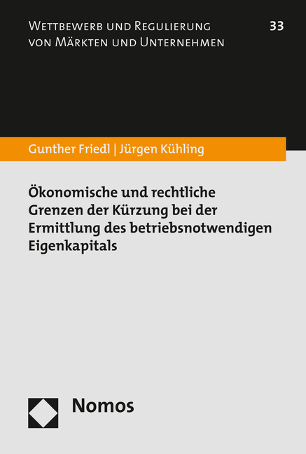 Ökonomische und rechtliche Grenzen der Kürzung bei der Ermittlung des betriebsnotwendigen Eigenkapitals - Gunther Friedl, Jürgen Kühling