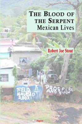 The Blood of the Serpent - Mexican Lives - Robert Joe Stout